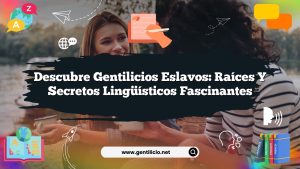 Descubre Gentilicios Eslavos: Raíces y Secretos Lingüísticos Fascinantes