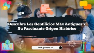 Descubre los Gentilicios Más Antiguos y su Fascinante Origen Histórico