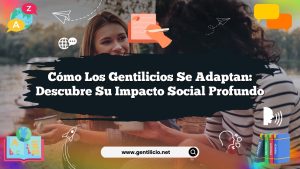 Cómo los gentilicios se adaptan: Descubre su impacto social profundo